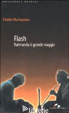 FLASH. KATMANDU IL GRANDE VIAGGIO - DUCHAUSSOIS CHARLES