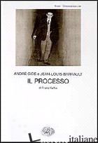 PROCESSO DI FRANZ KAFKA (IL) - GIDE ANDRE'; BARRAUT JEAN-LOUIS; BADELLINO E. (CUR.)
