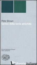 GENESI DELLA TARDA ANTICHITA' - BROWN PETER