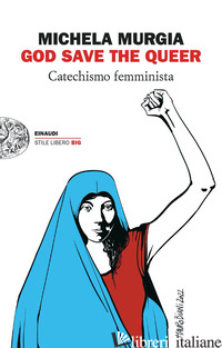GOD SAVE THE QUEER. CATECHISMO FEMMINISTA - MURGIA MICHELA