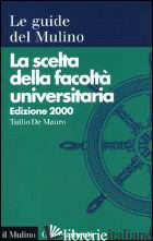 SCELTA DELLA FACOLTA' UNIVERSITARIA 2000 (LA) - DE MAURO TULLIO
