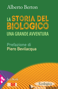 STORIA DEL BIOLOGICO (LA) - BERTON ALBERTO; BEVILACQUA PIERO