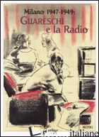 MILANO 1947-1949: GUARESCHI E LA RADIO. EDIZ. ILLUSTRATA - GUARESCHI GIOVANNINO