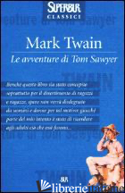 AVVENTURE DI TOM SAWYER (LE) - TWAIN MARK; CELATI G. (CUR.)