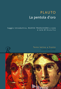 PENTOLA D'ORO. TESTO LATINO A FRONTE (LA) - PLAUTO T. MACCIO; PICE N. (CUR.)