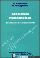 STATISTICA MATEMATICA. PROBLEMI ED ESERCIZI RISOLTI - ANDREATTA GIOVANNI; RUNGGALDIER WOLFGANG J.