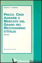 PREZZI, CRISI AGRARIE E MERCATO DEL GRANO NEL MEZZOGIORNO D'ITALIA (1806-1854) - STORCHI MARIO R.