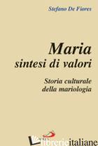 MARIA SINTESI DI VALORI. STORIA CULTURALE DELLA MARIOLOGIA - DE FIORES STEFANO
