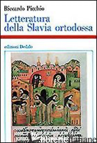 LETTERATURA DELLA SLAVIA ORTODOSSA (IX-XVIII SEC.) - PICCHIO RICCARDO