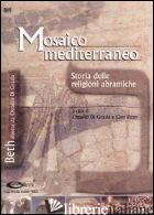 MOSAICO MEDITERRANEO. STORIA DELLE RELIGIONI ABRAMICHE - DI GRAZIA O. (CUR.); PIZZO C. (CUR.)