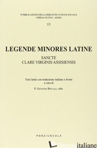 LEGENDE MINORES LATINE. SANCTE CLARE VIRGINIS ASSISIENSIS. TESTO LATINO. TRADUZI - BOCCALI G. (CUR.)