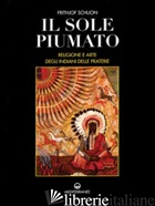 SOLE PIUMATO. RELIGIONE E ARTE DEGLI INDIANI DELLE PRATERIE (IL) - SCHUON FRITHJOF; JANNACCONE G. (CUR.)