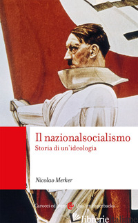 NAZIONALSOCIALISMO. STORIA DI UN'IDEOLOGIA (IL) - MERKER NICOLAO
