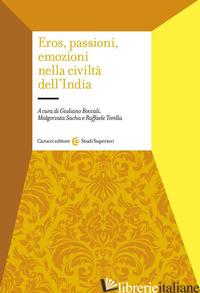 EROS, PASSIONI, EMOZIONI NELLA CIVILTA' DELL'INDIA - BOCCALI G. (CUR.); TORELLA R. (CUR.); SACHA M. (CUR.)