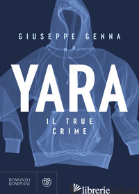 YARA. IL TRUE CRIME - GENNA GIUSEPPE