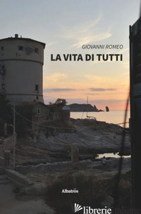 VITA DI TUTTI (LA) - ROMEO GIOVANNI