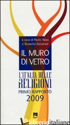 MURO DI VETRO. L'ITALIA DELLE RELIGIONI. RAPPORTO 2009 (IL) - NASO PAOLO; SALVARANI BRUNETTO