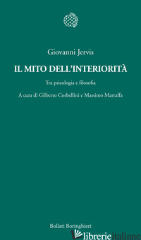 MITO DELL'INTERIORITA'. TRA PSICOLOGIA E FILOSOFIA (IL) - JERVIS GIOVANNI; CORBELLINI G. (CUR.); MARRAFFA M. (CUR.)