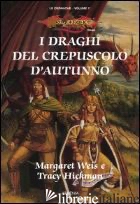 DRAGHI DEL CREPUSCOLO D'AUTUNNO. LE CRONACHE. DRAGONLANCE (I). VOL. 1 - WEIS MARGARET; HICKMAN TRACY