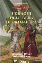 DRAGHI DELL'ALBA DI PRIMAVERA. LE CRONACHE. DRAGONLANCE (I). VOL. 3 - WEIS MARGARET; HICKMAN TRACY