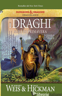 DRAGHI DELL'ALBA DI PRIMAVERA. LE CRONACHE DI DRAGONLANCE (I). VOL. 3 - WEIS MARGARET; HICKMAN TRACY