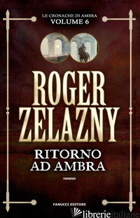 RITORNO AD AMBRA. LE CRONACHE DI AMBRA. VOL. 6 - ZELAZNY ROGER