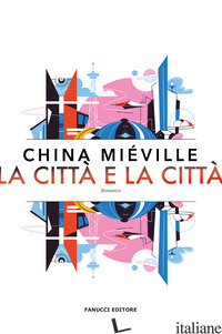 CITTA' E LA CITTA' (LA) - MIEVILLE CHINA