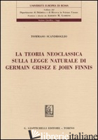 TEORIA NEOCLASSICA SULLA LEGGE NATURALE DI GERMAIN GRISEZ E JOHN FINNIS (LA) - SCANDROGLIO TOMMASO