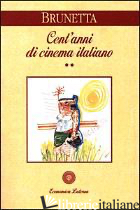 CENT'ANNI DI CINEMA ITALIANO. VOL. 2: DAL 1945 AI GIORNI NOSTRI - BRUNETTA GIAN PIERO