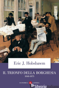 TRIONFO DELLA BORGHESIA (1848-1875) (IL) - HOBSBAWM ERIC J.