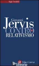 CONTRO IL RELATIVISMO - JERVIS GIOVANNI