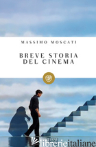 BREVE STORIA DEL CINEMA - MOSCATI MASSIMO
