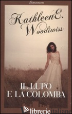 LUPO E LA COLOMBA (IL) - WOODIWISS KATHLEEN E.