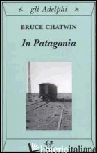 IN PATAGONIA - CHATWIN BRUCE