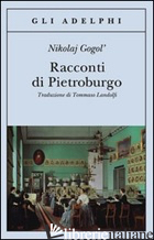 RACCONTI DI PIETROBURGO - GOGOL' NIKOLAJ; LANDOLFI I. (CUR.)