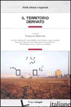 TERRITORIO DERIVATO (IL) - INDOVINA F. (CUR.)
