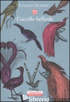 UCCELLO BEFFARDO (L') - DURRELL GERALD
