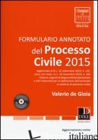 FORMULARIO ANNOTATO DEL PROCESSO CIVILE 2015. CON CD-ROM. CON AGGIORNAMENTO ONLI - DE GIOIA VALERIO