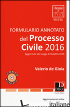FORMULARIO ANNOTATO DEL PROCESSO CIVILE 2016. CON CD-ROM. CON AGGIORNAMENTO ONLI - DE GIOIA VALERIO