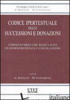 CODICE IPERTESTUALE DELLE SUCCESSIONI E DONAZIONI. COMMENTARIO CON BANCA DATI DI - BONILINI G. (CUR.); CONFORTINI M. (CUR.)