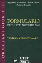 FORMULARIO DEGLI ATTI NOTARILI 2008. CON CD-ROM - AVANZINI AGOSTINO; IBERATI LUCA; LOVATO ARTURO