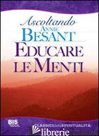 ASCOLTANDO BESANT. EDUCARE LE MENTI - BESANT ANNIE; ROMITI R. (CUR.)