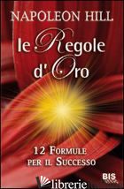 REGOLE D'ORO. 12 FORMULE PER IL SUCCESSO (LE) - HILL NAPOLEON