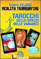 REALITY TRANSURFING. TAROCCHI DELLO SPAZIO DELLE VARIANTI. CON 78 CARTE - ZELAND VADIM