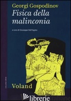 FISICA DELLA MALINCONIA - GOSPODINOV GEORGI; DELL'AGATA G. (CUR.)