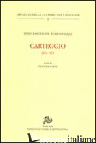 CARTEGGIO 1934-1973 - BARGELLINI PIERO; FALQUI ENRICO; RIVA F. (CUR.)