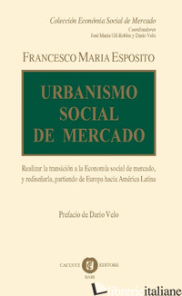 URBANISMO SOCIAL DE MERCADO. REALIZAR LA TRANSICION A LA ECONOMIA SOCIAL DE MERC - ESPOSITO FRANCESCO MARIA