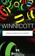 COLLOQUI TERAPEUTICI CON I BAMBINI - WINNICOTT DONALD W.