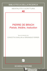 PIERRE DE BRACH. POESIE, THEATRE, TRADUCTION - CAVALLINI C. (CUR.); FERRER V. (CUR.)