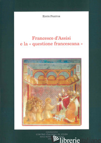 FRANCESCO D'ASSISI E LA QUESTIONE FRANCESCANA - PASZTOR EDITH; MARINI A. (CUR.)